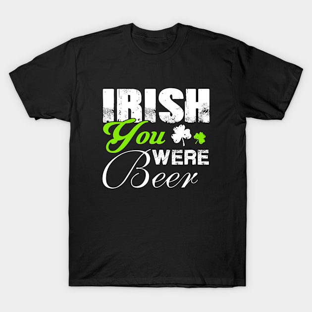 Irish you where Beer T-Shirt by Stoney09